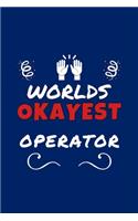Worlds Okayest Operator: Perfect Gag Gift - Blank Lined Notebook Journal - 100 Pages 6" x 9" Format - Office Humour and Banter