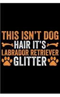 This Isn't Dog Hair It's Labrador Retriever Glitter