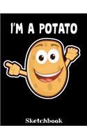 I'm A Potato Sketchbook: Potato Lover Sketch Book with Blank Paper for Drawing Painting Creative Doodling or Sketching - 8.5 x 11 inch 120 pages Notebook - Potatoes Lovers J