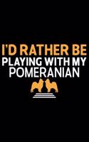 I'd Rather Be Playing With My Pomeranian