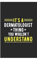 It's a dermatologist thing you wouldn't understand: Dermatologist Notebook journal Diary Cute funny humorous blank lined notebook Gift for student doctor hospital college ruled graduation gift ... ski