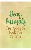 Dear Animals I'm Sorry It Took Me So Long