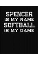 Spencer Is My Name Softball Is My Game: Softball Themed College Ruled Compostion Notebook - Personalized Gift for Spencer