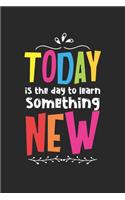 Today is the day to learn something new