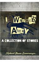 I Wander Away