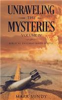Unraveling the Mysteries Volume IV