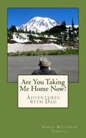 Are You Taking Me Home Now?: Adventures with Dad(1 Adventures with Dad)