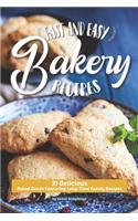 Fast and Easy Bakery Recipes: 31 Delicious Baked Goods Featuring Long-Time Family Recipes