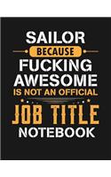 Sailor Because Fucking Awesome Is Not an Official Job Title Notebook: Blank Line Notebook (8.5 X 11 - 110 Blank Pages)