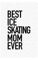 Best Ice Skating Mom Ever: A 6x9 Inch Matte Softcover Notebook Journal with 120 Blank Lined Pages and a Funny Sports Cover Slogan