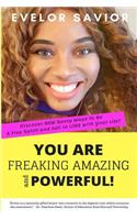 You Are Freaking Amazing and Powerful!: Discover New Sassy Ways to Be a Free Spirit and Fall in Love with Your Life