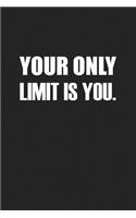 Your Only Limit Is You: A 6x9 Inch Matte Softcover Journal Notebook with 120 Blank Lined Pages and an Inspiring Motivational Cover Slogan