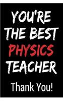 You're the Best Physics Teacher Thank You!: Blank Lined Journal College Rule