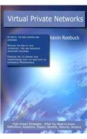 Virtual Private Networks: High-Impact Strategies - What You Need to Know: Definitions, Adoptions, Impact, Benefits, Maturity, Vendors(English)
