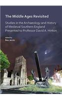 The Middle Ages Revisited: Studies in the Archaeology and History of Medieval Southern England Presented to Professor David A. Hinton