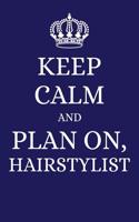 Keep Calm and Plan on Hairstylist: 2019 6x9 Planner to Organize Your Schedule by the Day