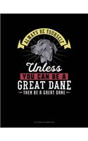 Always Be Yourself Unless You Can Be a Great Dane Then Be a Great Dane: 6 Columns Columnar Pad