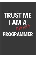 Trust Me I Am Almost A Programmer: Inspirational Motivational Funny Gag Notebook Journal Composition Positive Energy 120 Lined Pages For Future Programmers