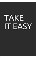 Take It Easy: Blank Lined Notebook/Journal Makes the Perfect Gag Gift for Friends, Coworkers and Bosses.