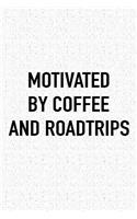 Motivated by Coffee and Roadtrips