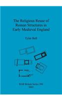 Religious Reuse of Roman Structures in Early Medieval England