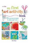 My First Art Activity Book: 35 Easy and Fun Projects for Children Aged 7 Years +