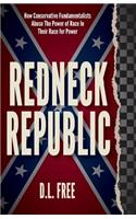 Redneck Republic - How Conservative Fundamentalists Abuse the Power of Race in Their Race for Power
