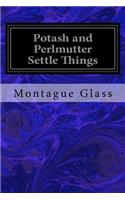 Potash and Perlmutter Settle Things