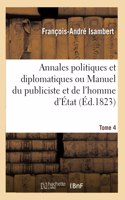 Annales Politiques Et Diplomatiques Ou Manuel Du Publiciste Et de l'Homme d'État. Tome 4