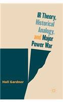 IR Theory, Historical Analogy, and Major Power War