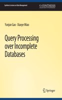 Query Processing Over Incomplete Databases