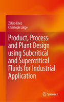 Product, Process and Plant Design Using Subcritical and Supercritical Fluids for Industrial Application