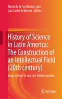 History of Science in Latin America: The Construction of an Intellectual Field (20th Century)