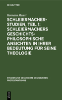 Schleiermacher-Studien, Teil 1: Schleiermachers Geschichtsphilosophische Ansichten in Ihrer Bedeutung Für Seine Theologie