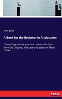 A Book for the Beginner in Anglosaxon