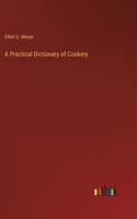 A Practical Dictionary of Cookery