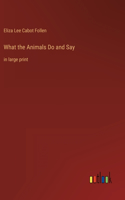 What the Animals Do and Say