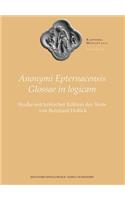 Anonymi Epternacensis Glossae in Logicam: Studie Mit Kritischer Edition Der Texte(5 Rarissima Mediaeualia)