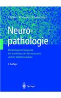Neuropathologie: Morphologische Diagnostik Der Krankheiten Des Nervensystems, Der Skelettmuskulatur Und Der Sinnesorgane