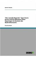 "Der rasende Reporter" Egon Erwin Kischs und die Reflexion seiner Reportagen im Kontext des Nachrichtenwerts
