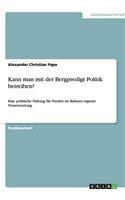 Kann man mit der Bergpredigt Politik betreiben?