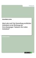 Ideal oder real? Die Darstellung weiblicher Schönheit in der Werbung der Dove-Kampagne 