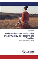 Perspectives and Utilization of Spirituality in Social Work Practice
