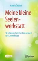 Meine Kleine Seelenwerkstatt: 50 Hilfreiche Tools Für Gelassenheit Und Lebensfreude