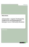 Antiautoritäre = negative Erziehung? Ein Vergleich der reformpädagogischen Konzepte von A.S. Neill und J.J. Rousseau: (German)