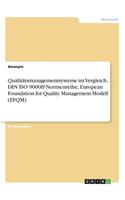 Qualitätsmanagementsysteme im Vergleich. DIN ISO 9000ff-Normenreihe, European Foundation for Quality Management Modell (EFQM)