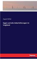 Sagen und alte Ueberlieferungen im Voigtland