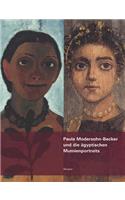 Paula Modersohn-Becker Und Die Agyptischen Mumienportraits: Eine Hommage Zum 100. Todestag Der Kuenstlerin