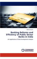Banking Reforms and Efficiency of Public Sector Banks in India