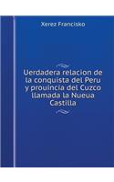 Uerdadera Relacion de la Conquista del Peru Y Prouincia del Cuzco Llamada La Nueua Castilla